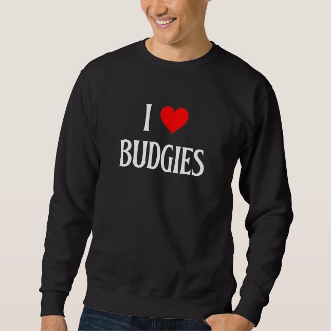 I Love Budgies I Heart Budgies Budgerigar Bird Wat Sweatshirt (Vorderseite)