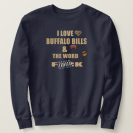 I Love Buffalo Bills NY and the word f-ck Sweatshirt