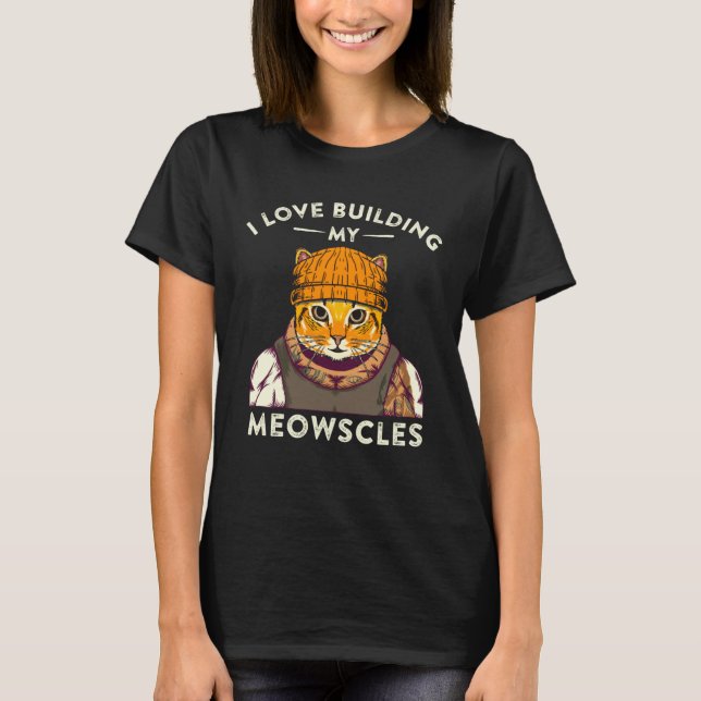 I Love Building My Muscles Meowscles Cat Pun Body  T-Shirt (Vorderseite)