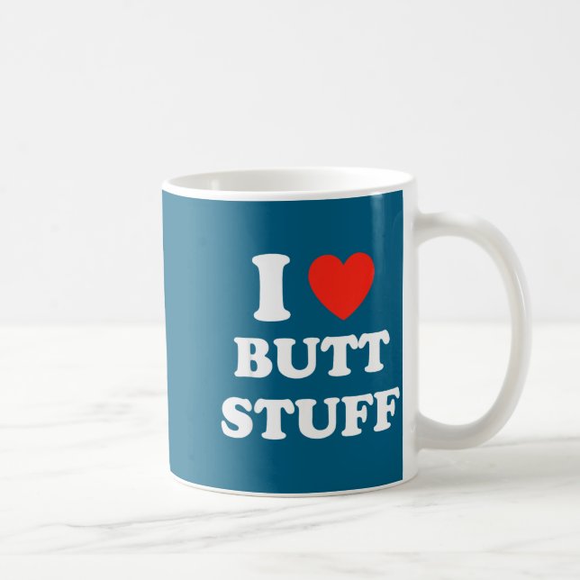 I Love Butt Stuff Funny Quote  Kaffeetasse (Rechts)