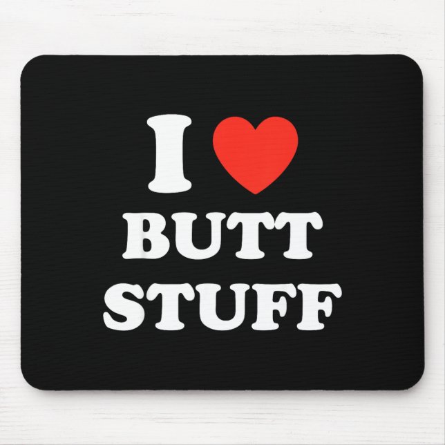 I Love Butt Stuff Funny Quote  Mousepad (Vorne)