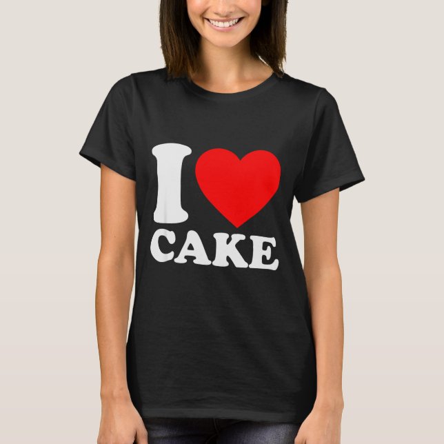 I Love Cake Shirt I Heart Cake Food Lover I Love C (Vorderseite)