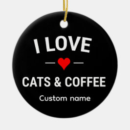 I Love Cats and Coffee Cute Custom Name Cat Mom Keramik Ornament