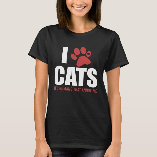 I Love Cats It s Humans That Annoy Me   Cat T-Shirt (Vorderseite)
