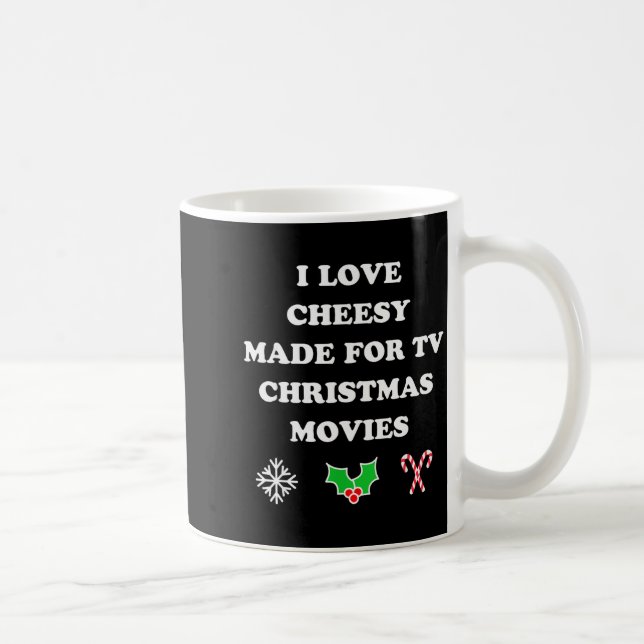 I Love Cheesy Made For Tv Christmas Movies Of All  Kaffeetasse (Rechts)