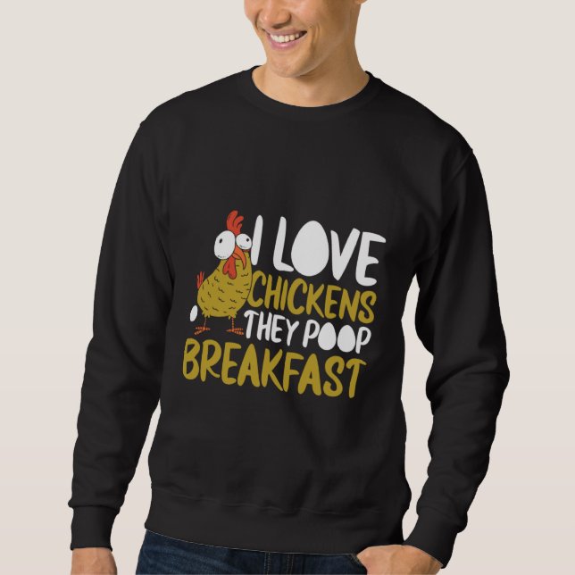 I Love Chickens They Poop Breakfast Farmer Graphic Sweatshirt (Vorderseite)
