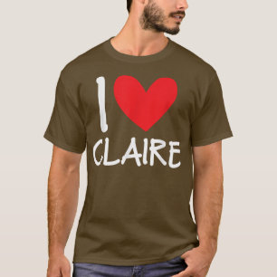 I Love Claire Name Personalized Girl Woman BFF Fri T-Shirt