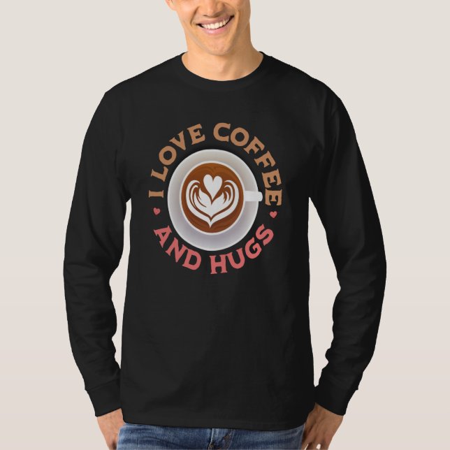 I love Coffee And Hugs Valentine's Day Coffee T-Shirt (Vorderseite)