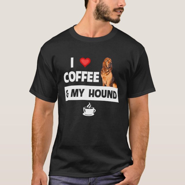 I Love Coffee and My Bloodhound Hunting Dog Mom Da T-Shirt (Vorderseite)