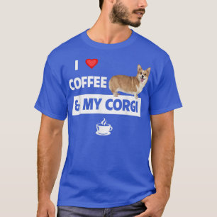 I Love Coffee And My Corgi Mom Dad Pet Parent Dog T-Shirt