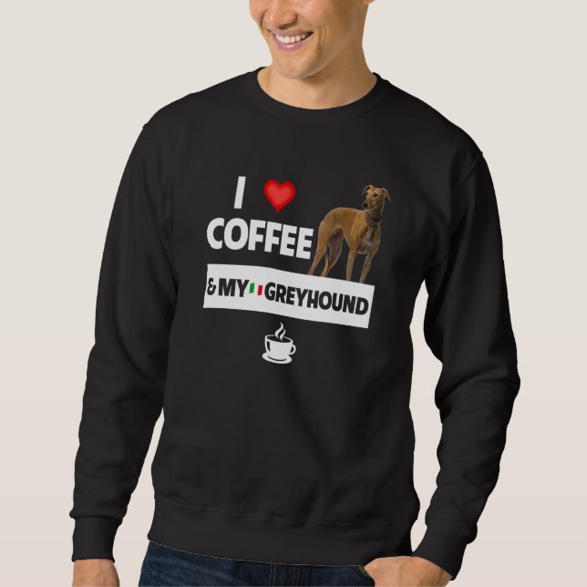 I Love Coffee and My Italian Greyhound Dog Mom Dad Sweatshirt (Vorderseite)