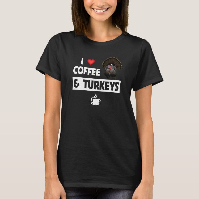 I Love Coffee and Turkeys Bird Watcher Drinking Th T-Shirt (Vorderseite)