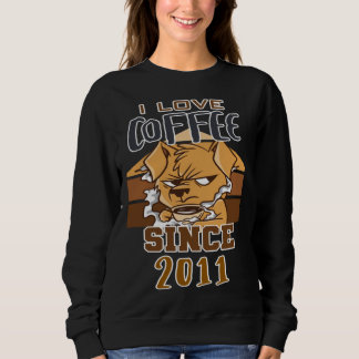 I love coffee since 2011 sweatshirt