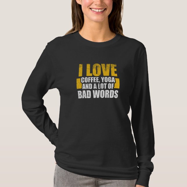 I love coffee, Yoga and Bad Words - Funny Yoga say T-Shirt (Vorderseite)