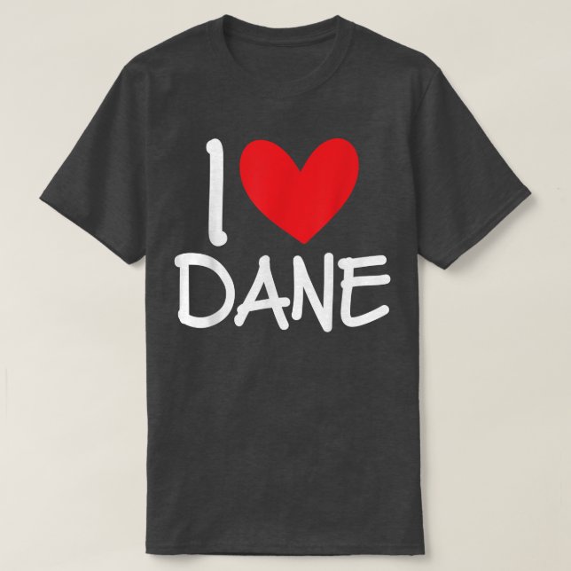 I Love Dane Name Personalized Men Guy BFF Friend H T-Shirt (Design vorne)