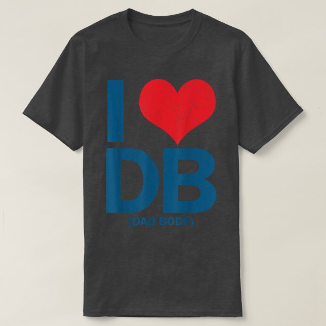 I Love DB Dad Bods  T-Shirt (Design vorne)