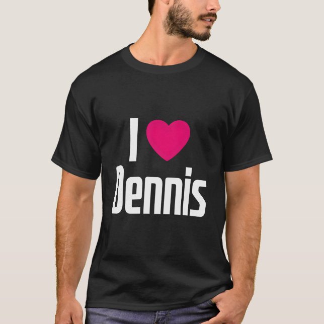 I Love Dennis K He I He Dennis T-Shirt (Vorderseite)