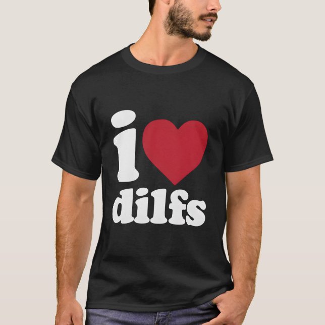 I Love Dilfs T-Shirt (Vorderseite)