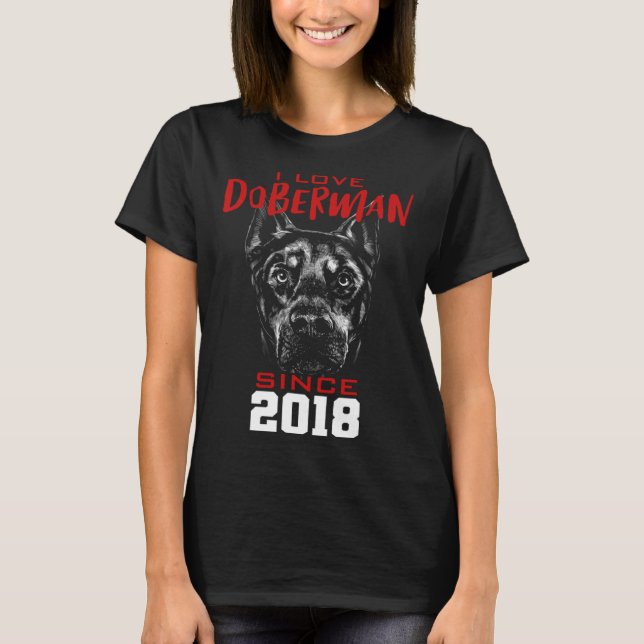 I love doberman since 2018 T-Shirt (Vorderseite)