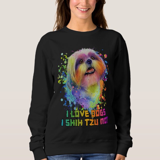 I Love Dogs I Shih Tzu Not  Dog Mom Humor Fur Mom Sweatshirt (Vorderseite)
