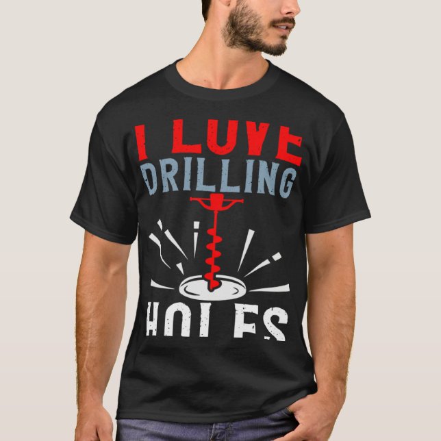 I Love Drilling Holes Activity Ice Fishing T-Shirt (Vorderseite)