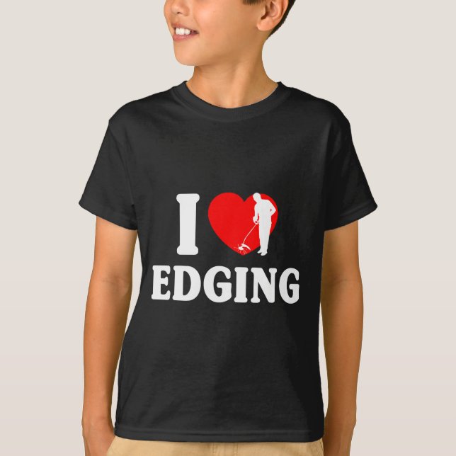 I Love Edging Matching For Funny Edging Lover Quot T-Shirt (Vorderseite)