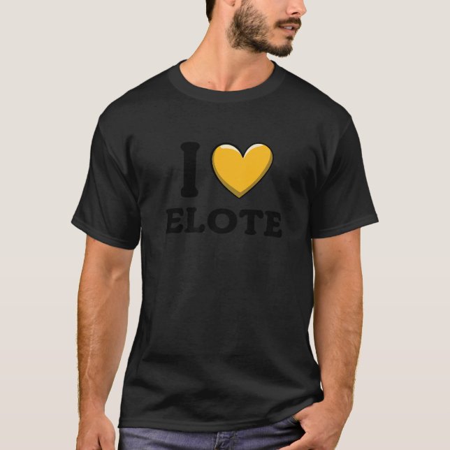 I Love Elote Mexican Food     12 T-Shirt (Vorderseite)