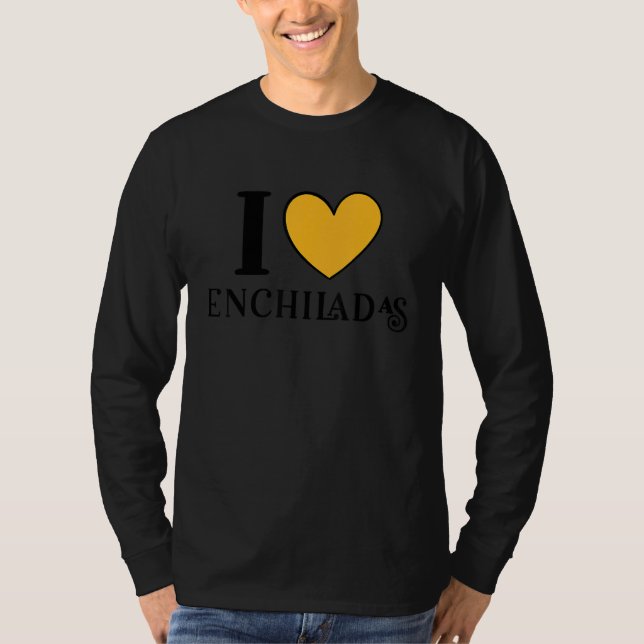 I Love Enchiladas Mexican Food  6 T-Shirt (Vorderseite)