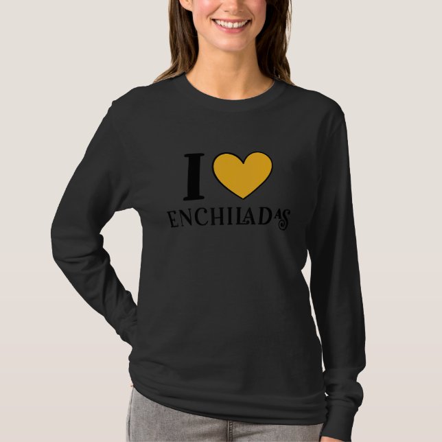 I Love Enchiladas Mexican Food  6 T-Shirt (Vorderseite)