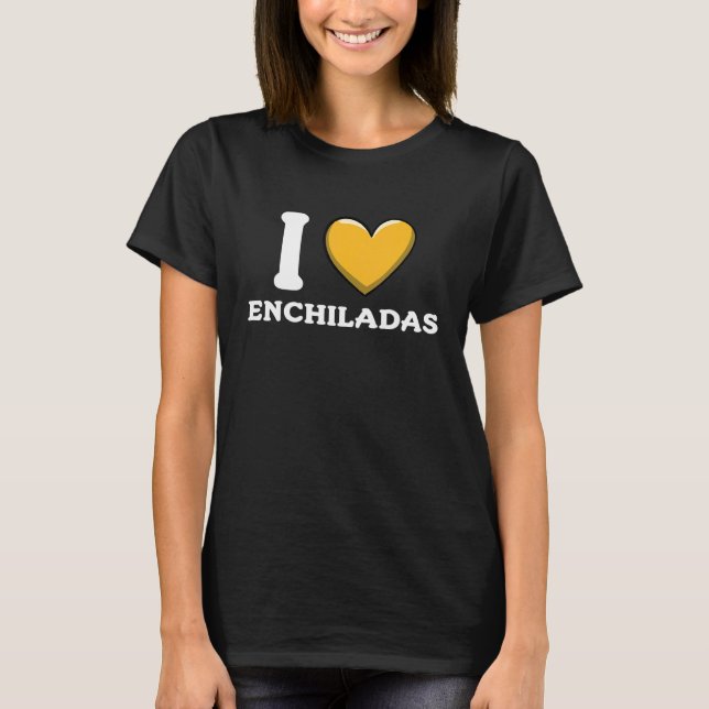 I Love Enchiladas Mexican Food  8 T-Shirt (Vorderseite)