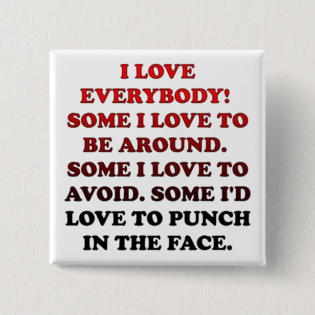 I Love Everybody Funny Button Badge Pin (Vorderseite)