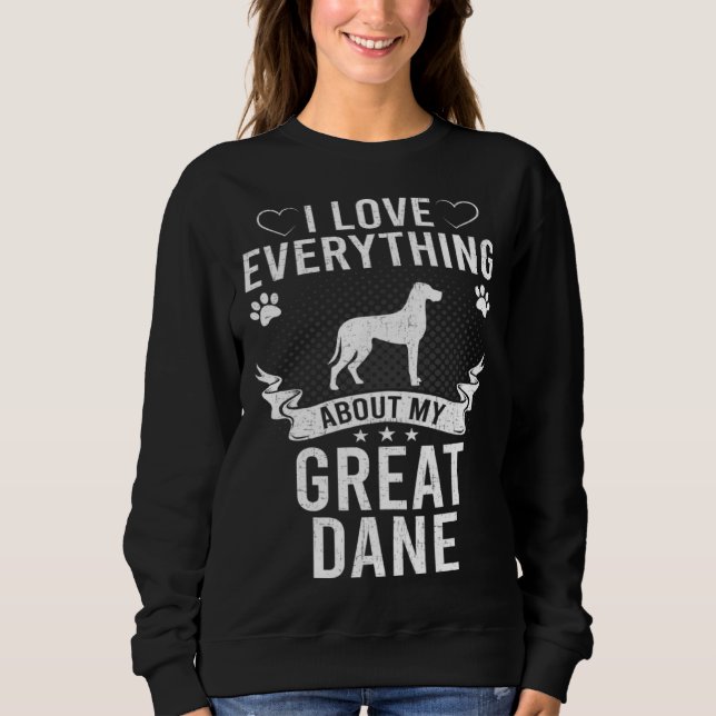 I Love Everything About My Great Dane Dog Sweatshirt (Vorderseite)
