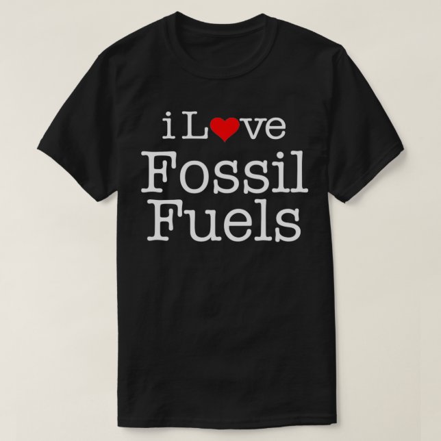 i Love Fossil Fuels  T-Shirt (Design vorne)