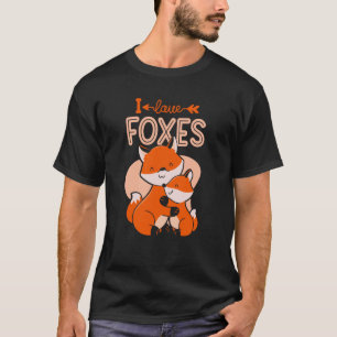 I Love Foxes Animal Fox Sayings T-Shirt
