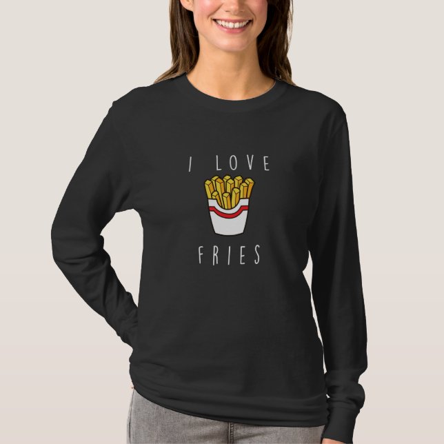 I Love Fries  Fast Food  French Fry T-Shirt (Vorderseite)