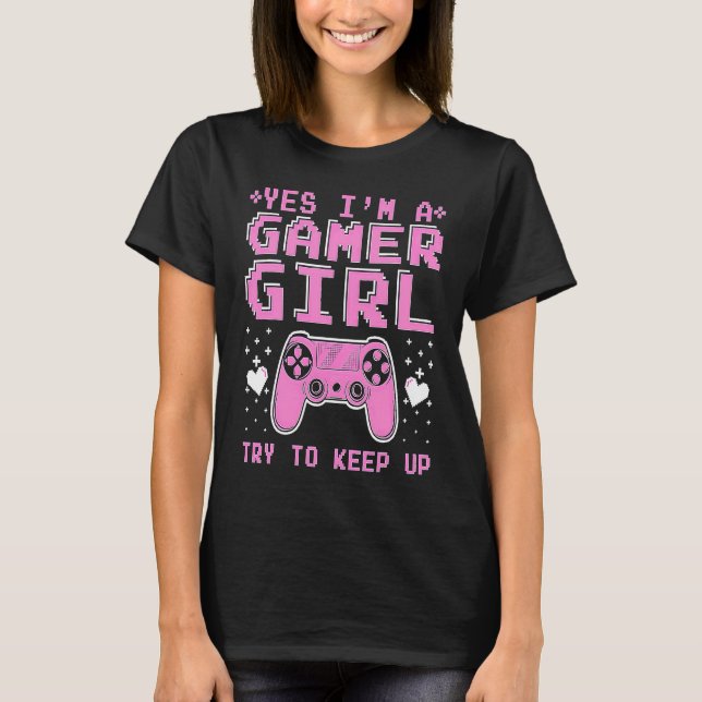 I Love Gaming And Yes I'm A Girl  Gamer Video Game T-Shirt (Vorderseite)