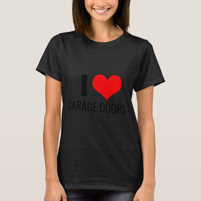 I Love Garage Doors Red Heart Funny Christmas Gift T-Shirt (Vorderseite)