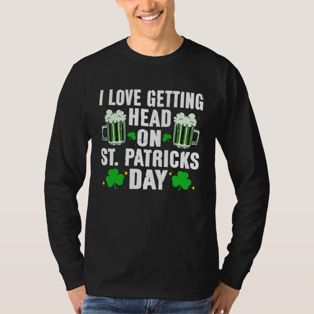I Love Getting Head On St Patricks Day  Men Women T-Shirt (Vorderseite)