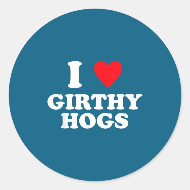 I Love Girthy Hogs Funny Design  Runder Aufkleber (Vorderseite)