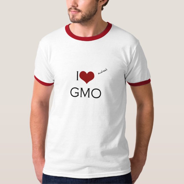 I love GMO ,(and eat) T-Shirt (Vorderseite)