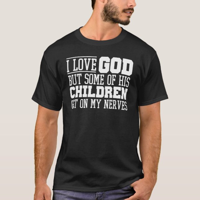 I Love God but Some of His Children Get on My Nerv T-Shirt (Vorderseite)