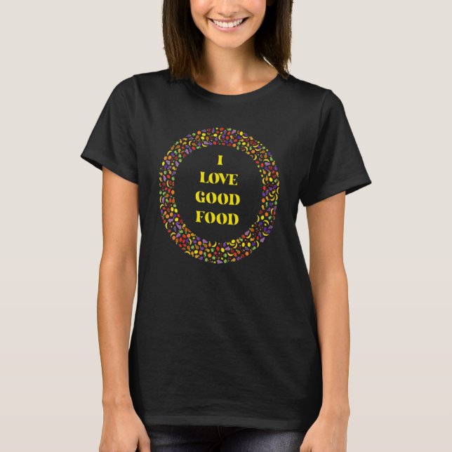 I Love Good Food  Chef Cook Dietary Cafeteria Aide T-Shirt (Vorderseite)