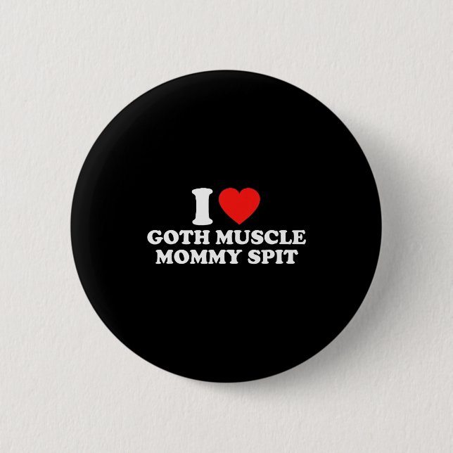 I Love Goth Muscle Mommy St  Button (Vorderseite)