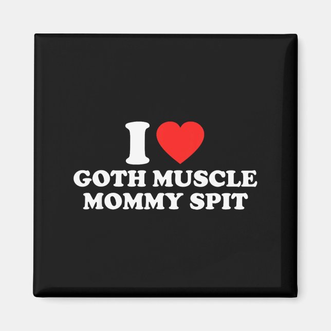 I Love Goth Muscle Mommy St  Magnet (Vorne)