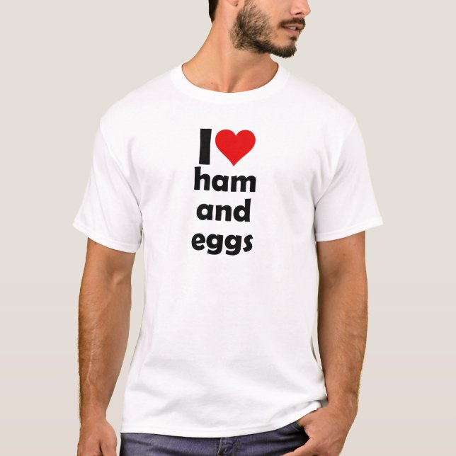 I love ham and eggs T-Shirt (Vorderseite)
