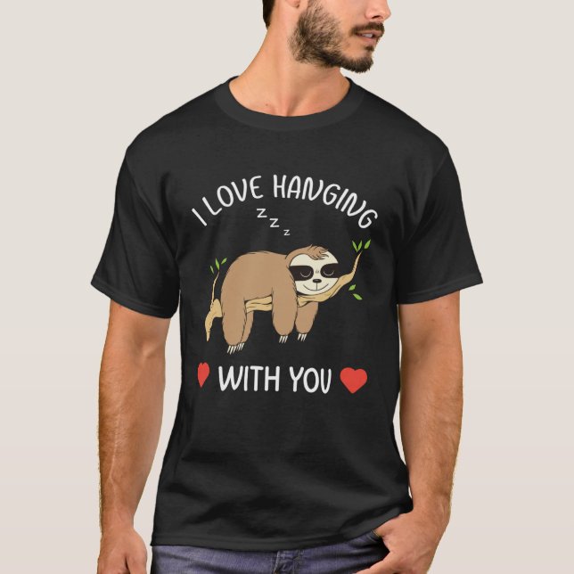 I Love Hanging Out With You for Him Her Sloth Vale T-Shirt (Vorderseite)