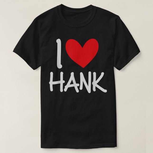 I Love Hank Name Personalized Men Guy BFF Friend H T-Shirt (Design vorne)