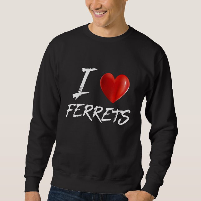 I Love Heart Ferrets Animal Pet Sweatshirt (Vorderseite)