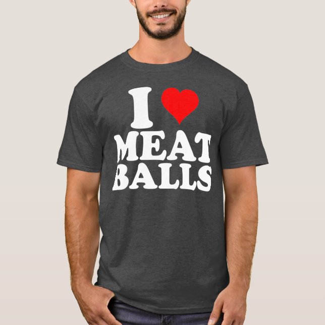 I Love Heart Meatballs Funny Food Lover T-Shirt (Vorderseite)