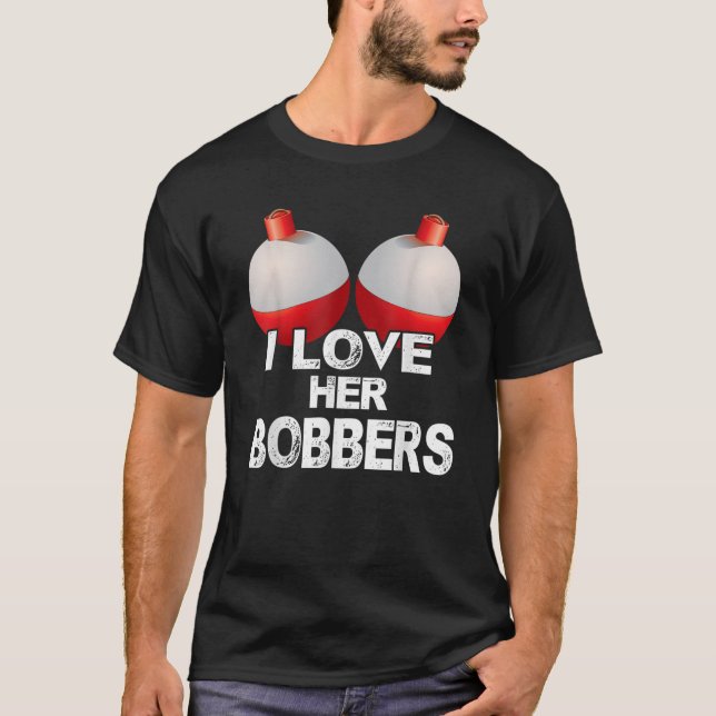 I Love Her Bobbers Shirt Funny Fishing Matching T- (Vorderseite)
